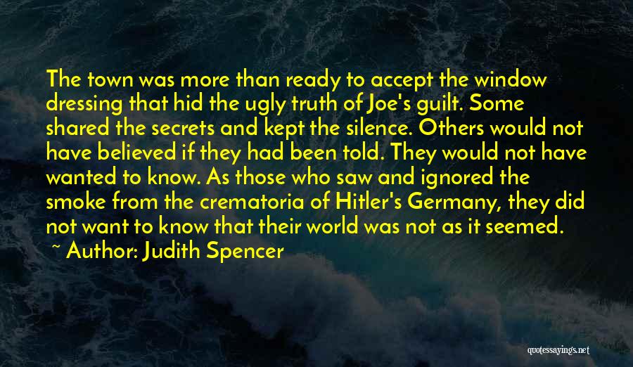 Judith Spencer Quotes: The Town Was More Than Ready To Accept The Window Dressing That Hid The Ugly Truth Of Joe's Guilt. Some