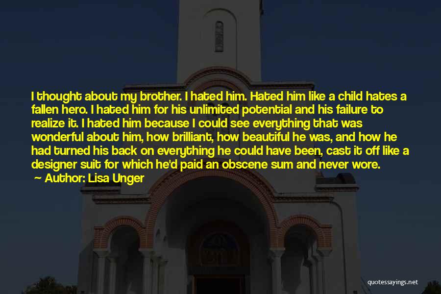 Lisa Unger Quotes: I Thought About My Brother. I Hated Him. Hated Him Like A Child Hates A Fallen Hero. I Hated Him