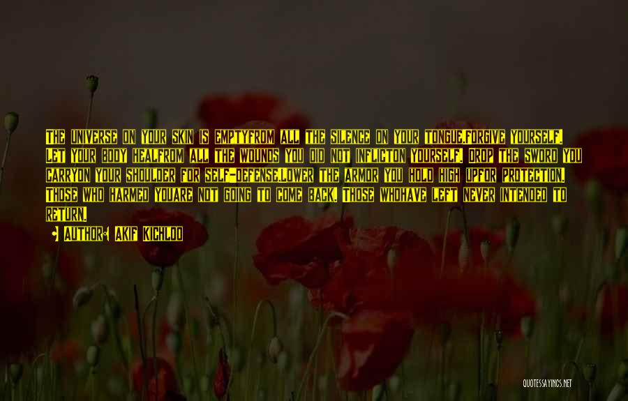 Akif Kichloo Quotes: The Universe On Your Skin Is Emptyfrom All The Silence On Your Tongue.forgive Yourself. Let Your Body Healfrom All The