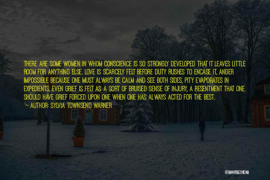 Sylvia Townsend Warner Quotes: There Are Some Women In Whom Conscience Is So Strongly Developed That It Leaves Little Room For Anything Else. Love
