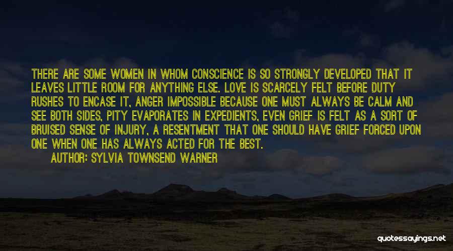 Sylvia Townsend Warner Quotes: There Are Some Women In Whom Conscience Is So Strongly Developed That It Leaves Little Room For Anything Else. Love