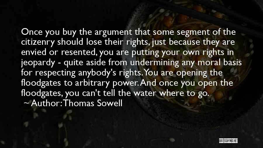 Thomas Sowell Quotes: Once You Buy The Argument That Some Segment Of The Citizenry Should Lose Their Rights, Just Because They Are Envied