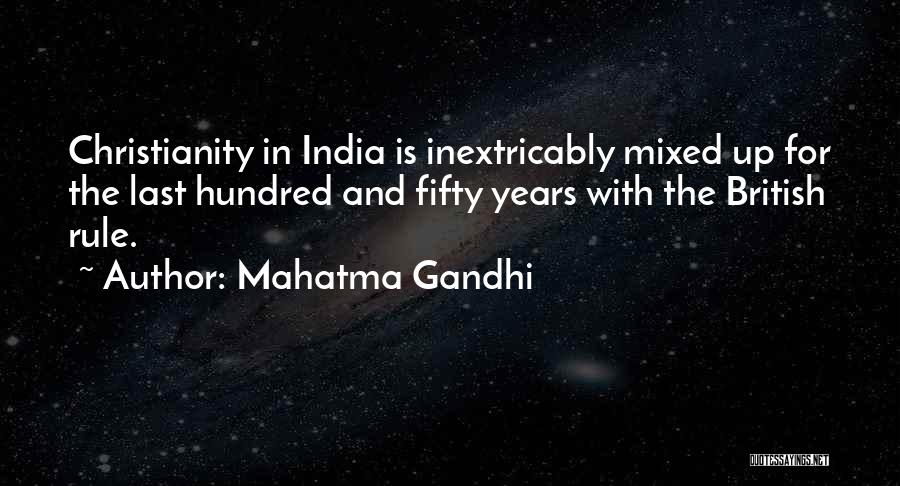 Mahatma Gandhi Quotes: Christianity In India Is Inextricably Mixed Up For The Last Hundred And Fifty Years With The British Rule.
