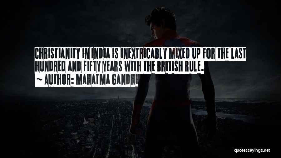 Mahatma Gandhi Quotes: Christianity In India Is Inextricably Mixed Up For The Last Hundred And Fifty Years With The British Rule.