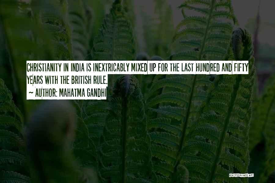 Mahatma Gandhi Quotes: Christianity In India Is Inextricably Mixed Up For The Last Hundred And Fifty Years With The British Rule.