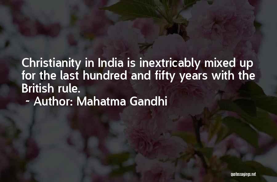 Mahatma Gandhi Quotes: Christianity In India Is Inextricably Mixed Up For The Last Hundred And Fifty Years With The British Rule.