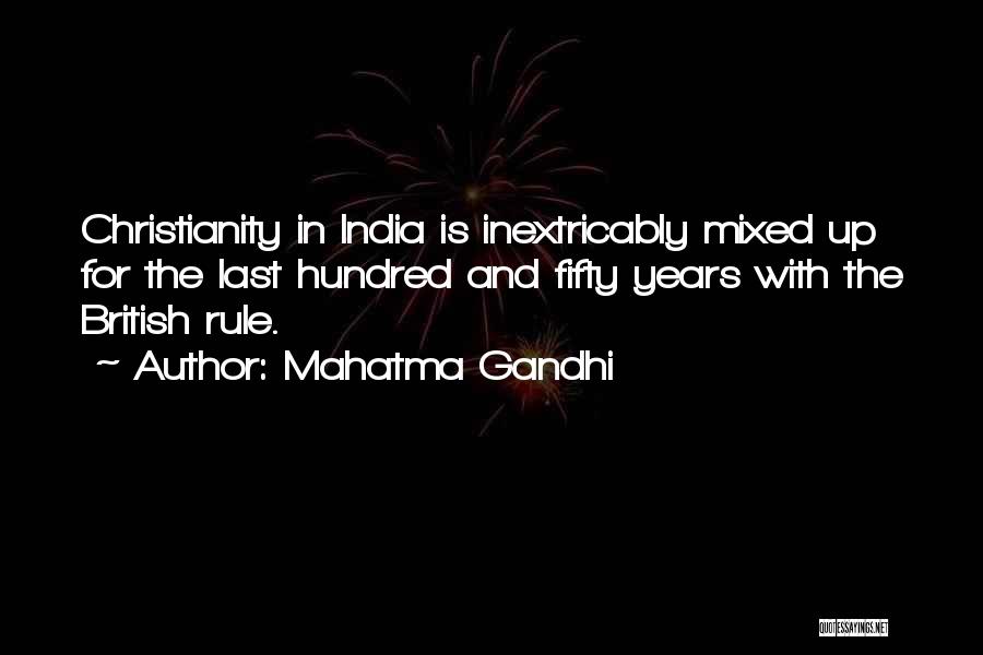 Mahatma Gandhi Quotes: Christianity In India Is Inextricably Mixed Up For The Last Hundred And Fifty Years With The British Rule.