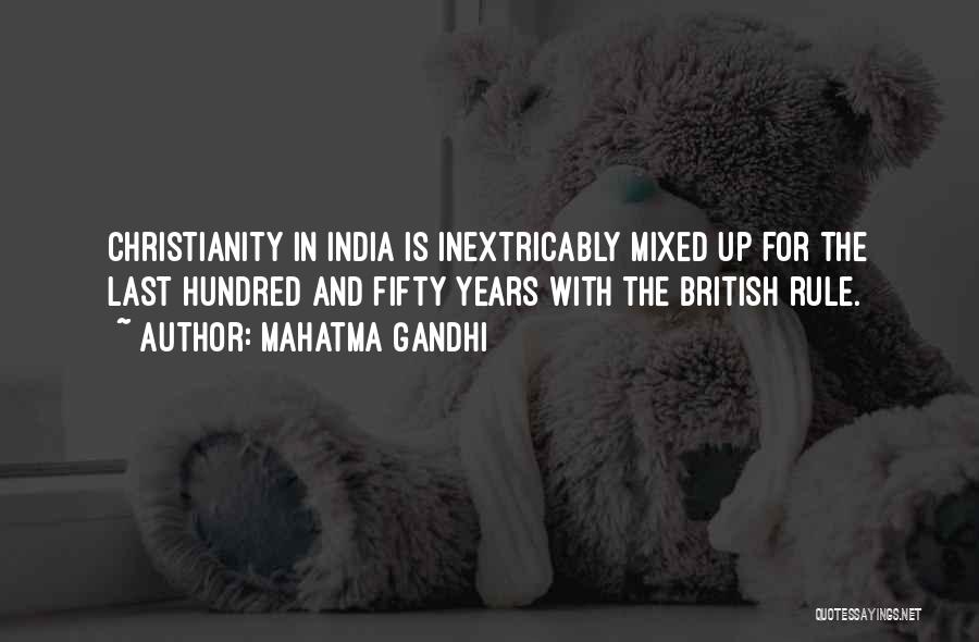 Mahatma Gandhi Quotes: Christianity In India Is Inextricably Mixed Up For The Last Hundred And Fifty Years With The British Rule.