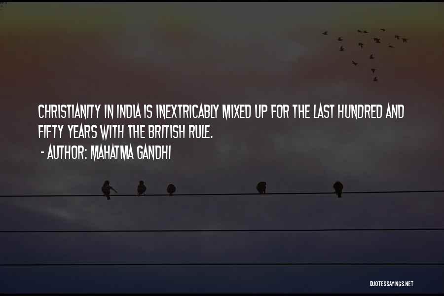 Mahatma Gandhi Quotes: Christianity In India Is Inextricably Mixed Up For The Last Hundred And Fifty Years With The British Rule.
