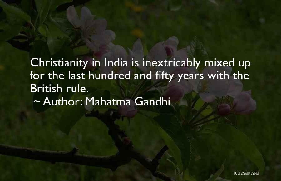Mahatma Gandhi Quotes: Christianity In India Is Inextricably Mixed Up For The Last Hundred And Fifty Years With The British Rule.