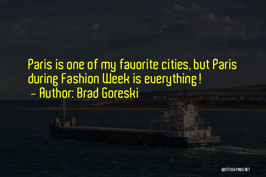 Brad Goreski Quotes: Paris Is One Of My Favorite Cities, But Paris During Fashion Week Is Everything!