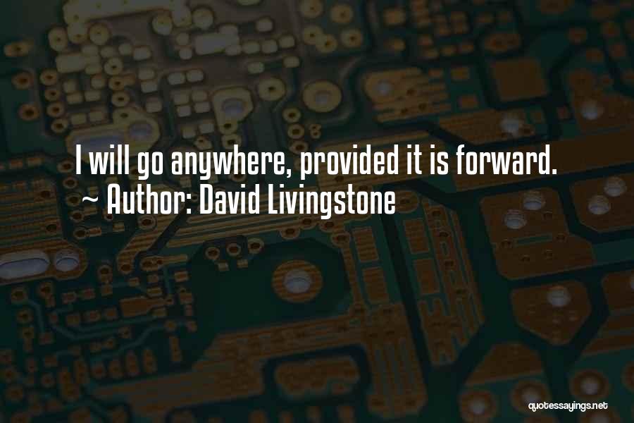 David Livingstone Quotes: I Will Go Anywhere, Provided It Is Forward.