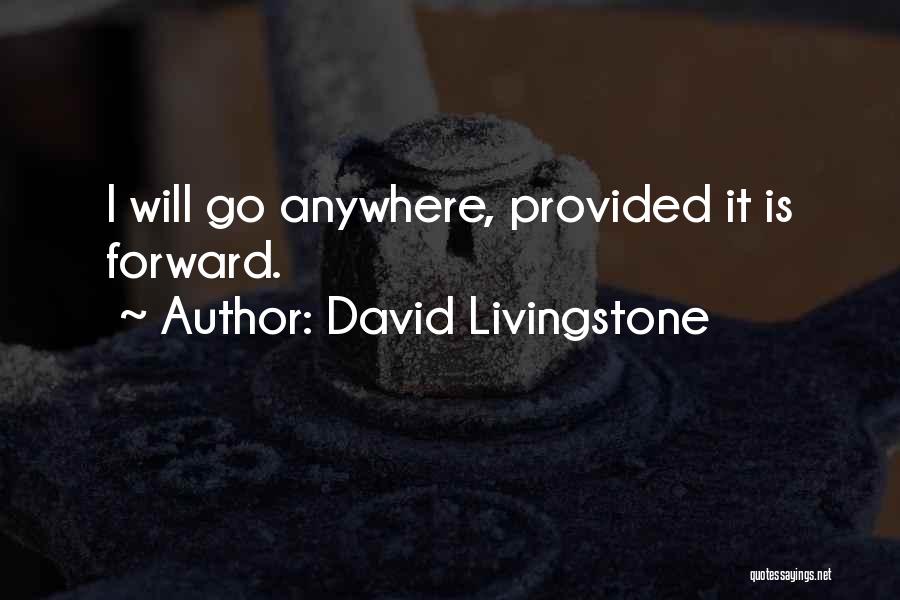 David Livingstone Quotes: I Will Go Anywhere, Provided It Is Forward.