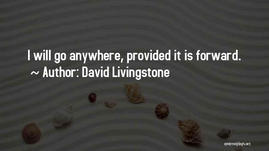 David Livingstone Quotes: I Will Go Anywhere, Provided It Is Forward.