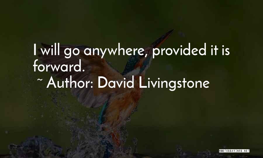 David Livingstone Quotes: I Will Go Anywhere, Provided It Is Forward.