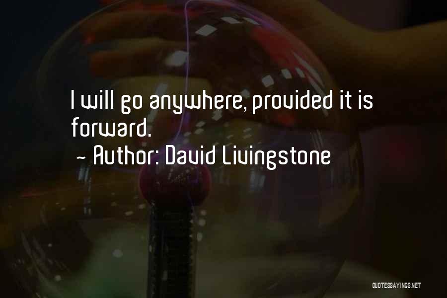 David Livingstone Quotes: I Will Go Anywhere, Provided It Is Forward.