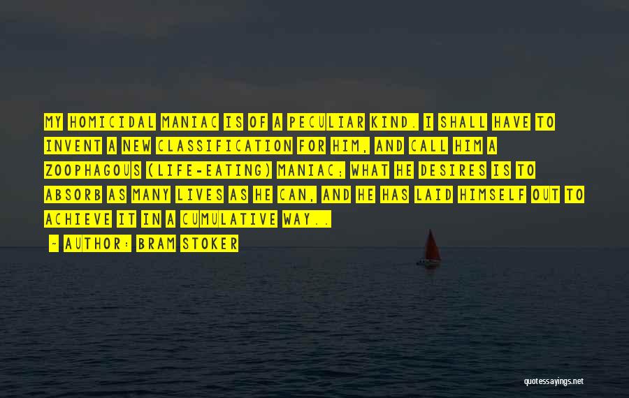 Bram Stoker Quotes: My Homicidal Maniac Is Of A Peculiar Kind. I Shall Have To Invent A New Classification For Him, And Call