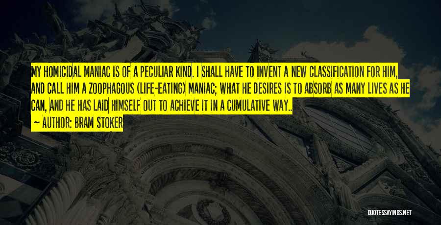 Bram Stoker Quotes: My Homicidal Maniac Is Of A Peculiar Kind. I Shall Have To Invent A New Classification For Him, And Call