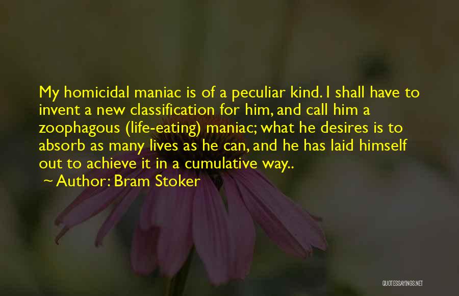 Bram Stoker Quotes: My Homicidal Maniac Is Of A Peculiar Kind. I Shall Have To Invent A New Classification For Him, And Call