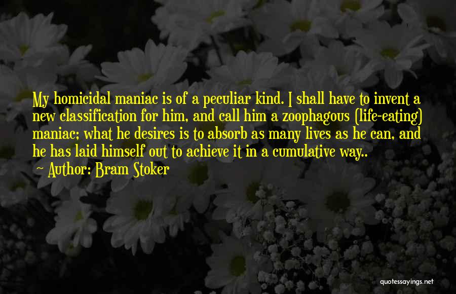 Bram Stoker Quotes: My Homicidal Maniac Is Of A Peculiar Kind. I Shall Have To Invent A New Classification For Him, And Call