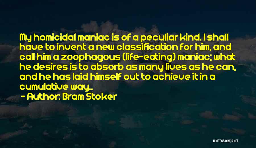 Bram Stoker Quotes: My Homicidal Maniac Is Of A Peculiar Kind. I Shall Have To Invent A New Classification For Him, And Call