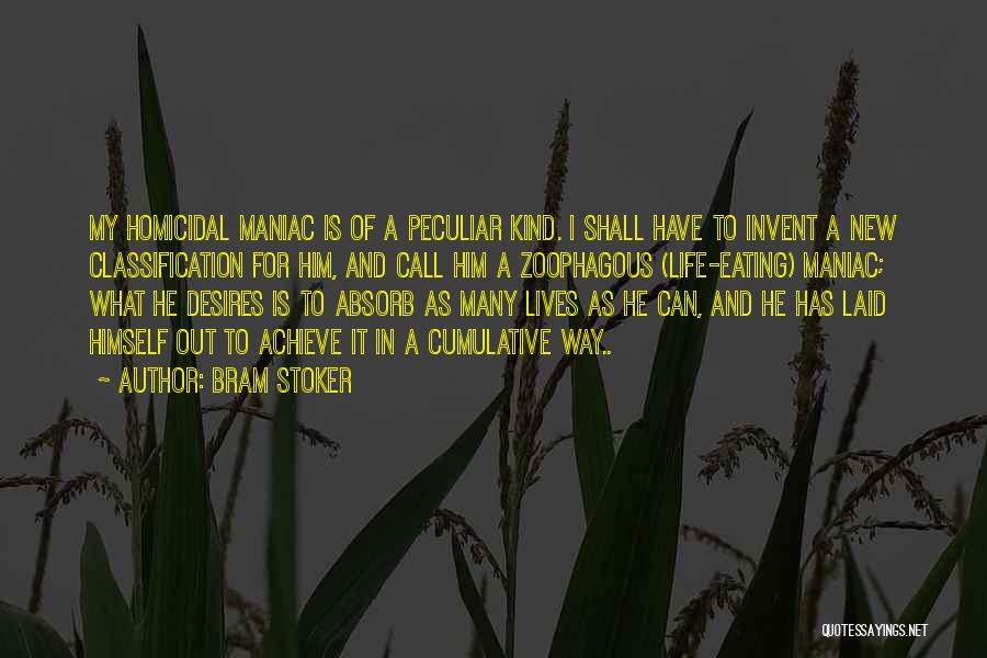 Bram Stoker Quotes: My Homicidal Maniac Is Of A Peculiar Kind. I Shall Have To Invent A New Classification For Him, And Call