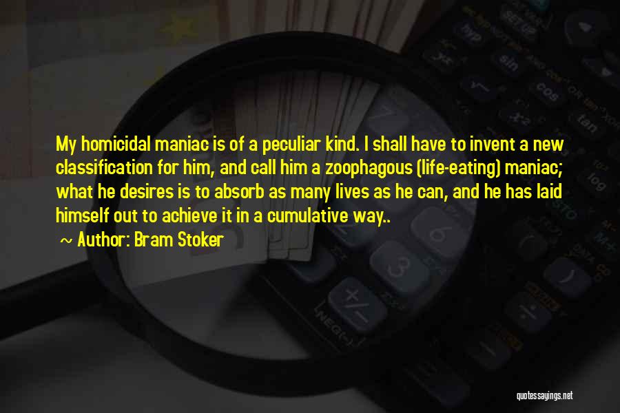 Bram Stoker Quotes: My Homicidal Maniac Is Of A Peculiar Kind. I Shall Have To Invent A New Classification For Him, And Call