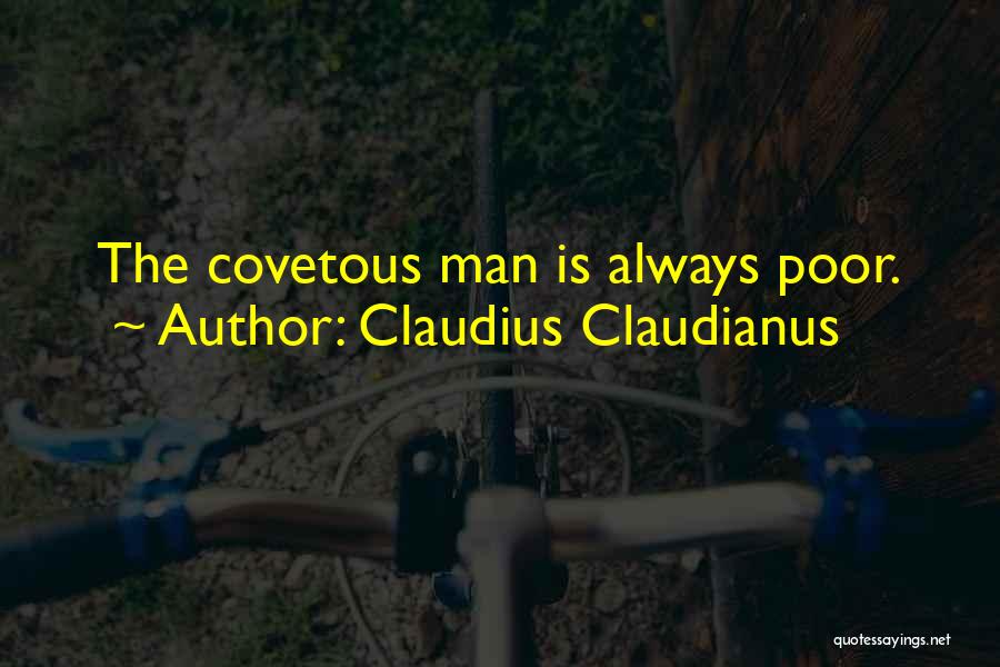 Claudius Claudianus Quotes: The Covetous Man Is Always Poor.