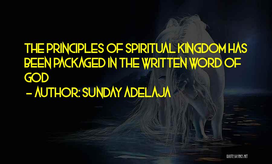 Sunday Adelaja Quotes: The Principles Of Spiritual Kingdom Has Been Packaged In The Written Word Of God