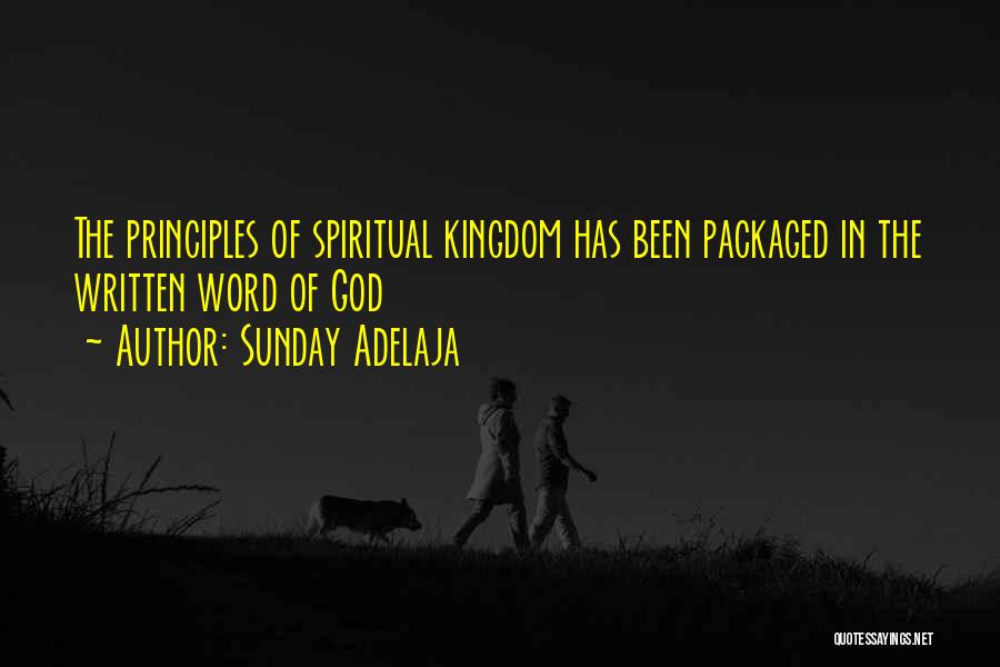 Sunday Adelaja Quotes: The Principles Of Spiritual Kingdom Has Been Packaged In The Written Word Of God