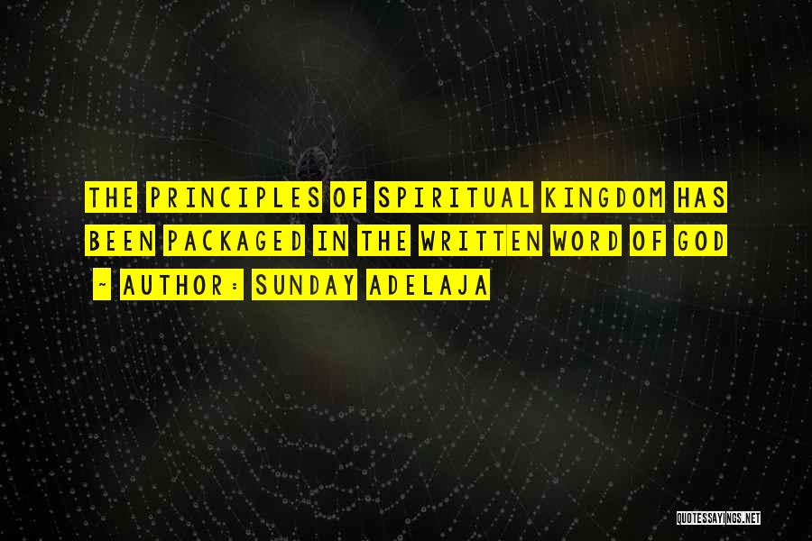 Sunday Adelaja Quotes: The Principles Of Spiritual Kingdom Has Been Packaged In The Written Word Of God