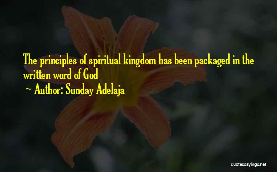 Sunday Adelaja Quotes: The Principles Of Spiritual Kingdom Has Been Packaged In The Written Word Of God