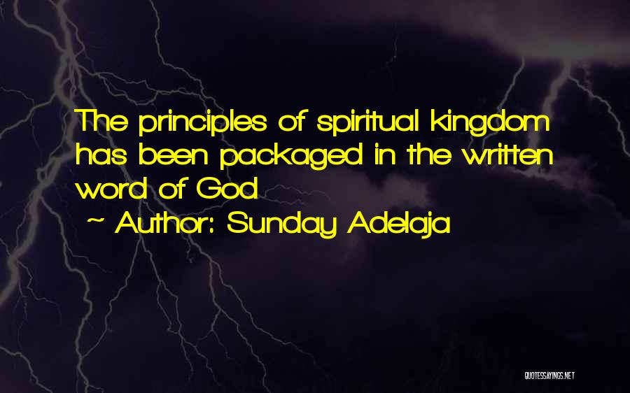 Sunday Adelaja Quotes: The Principles Of Spiritual Kingdom Has Been Packaged In The Written Word Of God