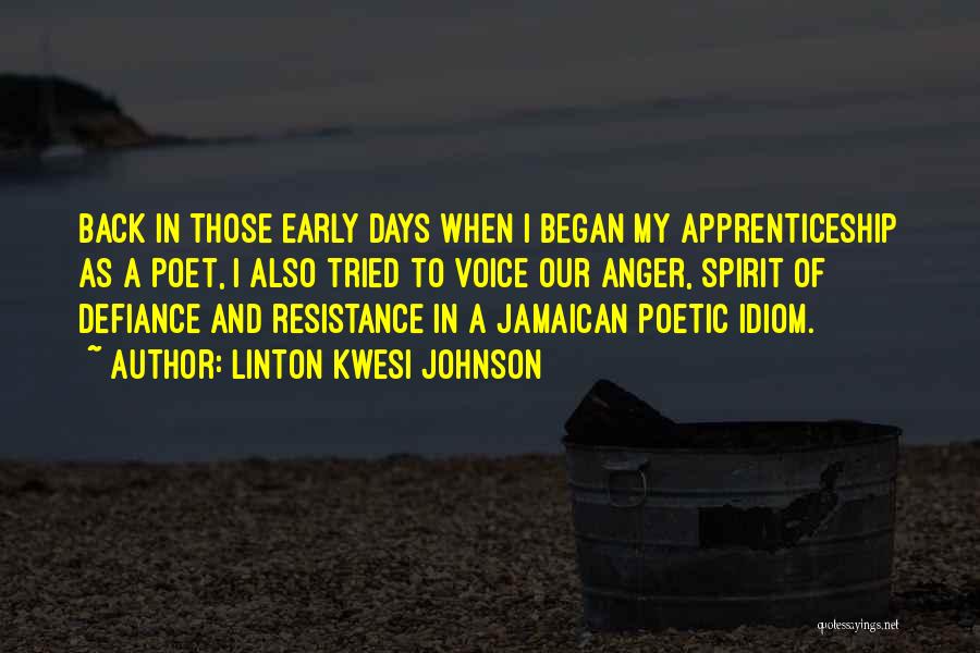 Linton Kwesi Johnson Quotes: Back In Those Early Days When I Began My Apprenticeship As A Poet, I Also Tried To Voice Our Anger,