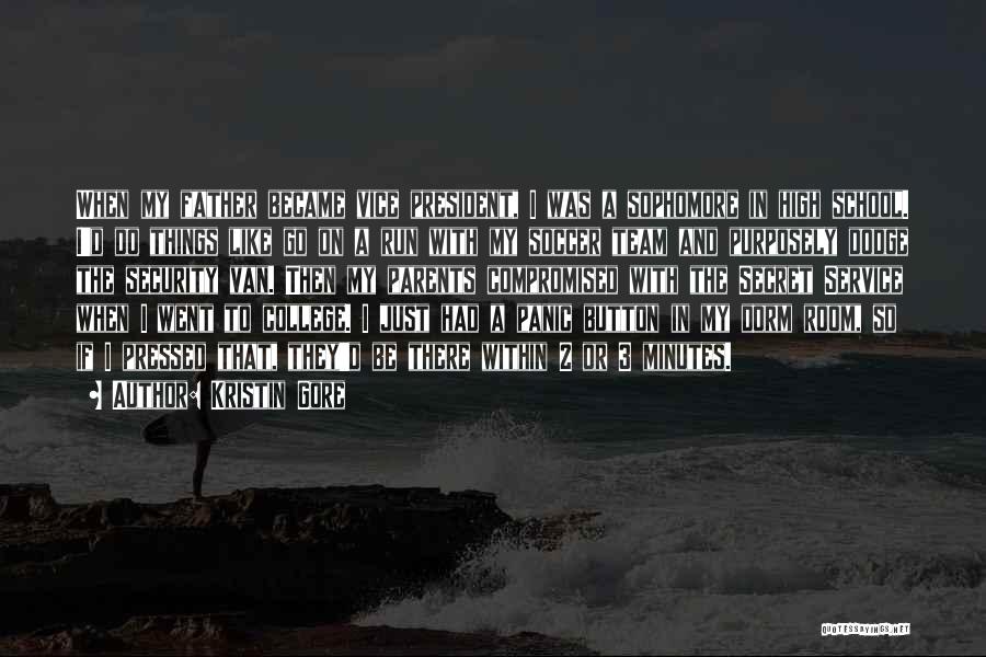 Kristin Gore Quotes: When My Father Became Vice President, I Was A Sophomore In High School. I'd Do Things Like Go On A