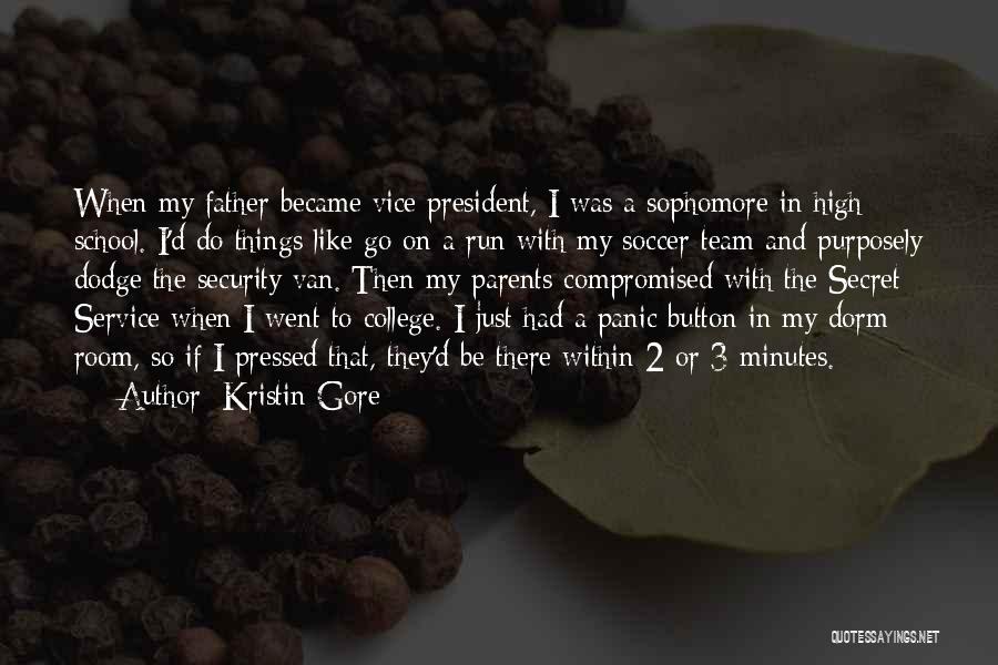Kristin Gore Quotes: When My Father Became Vice President, I Was A Sophomore In High School. I'd Do Things Like Go On A