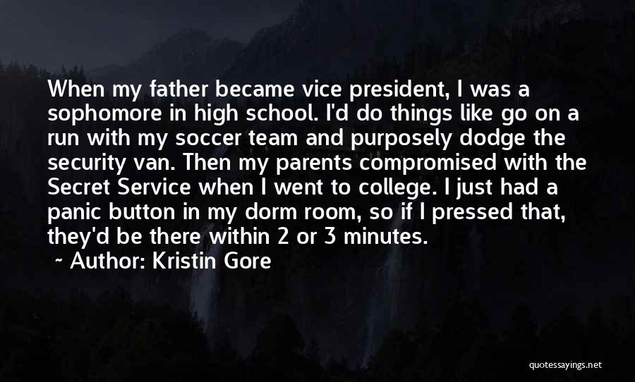 Kristin Gore Quotes: When My Father Became Vice President, I Was A Sophomore In High School. I'd Do Things Like Go On A