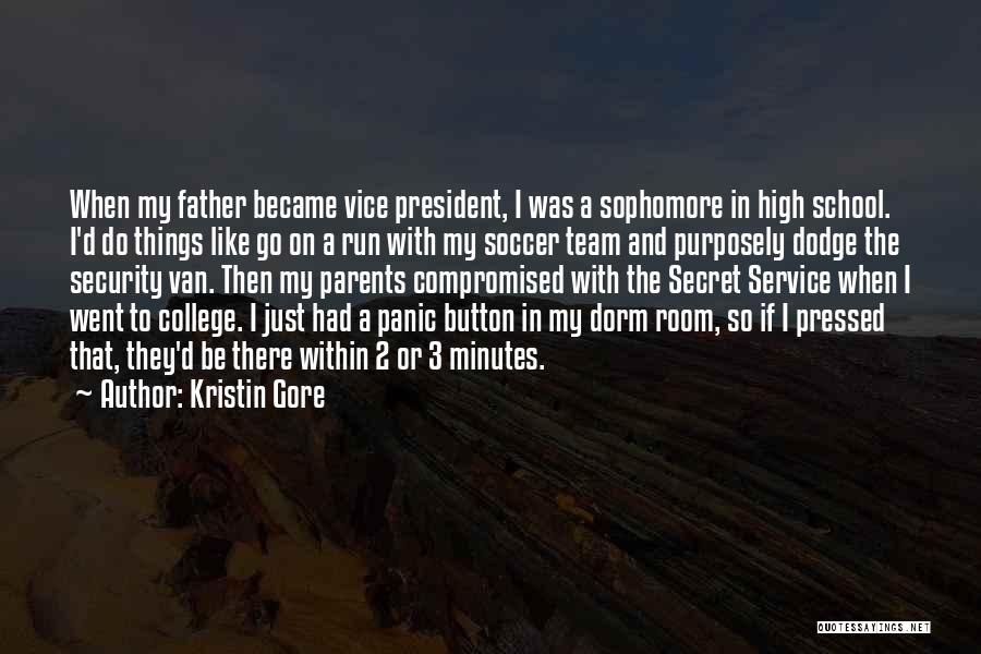 Kristin Gore Quotes: When My Father Became Vice President, I Was A Sophomore In High School. I'd Do Things Like Go On A