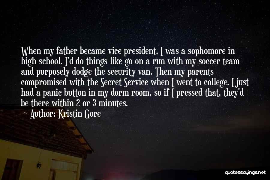 Kristin Gore Quotes: When My Father Became Vice President, I Was A Sophomore In High School. I'd Do Things Like Go On A