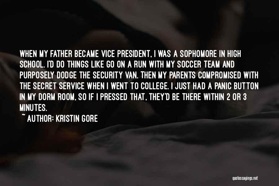 Kristin Gore Quotes: When My Father Became Vice President, I Was A Sophomore In High School. I'd Do Things Like Go On A