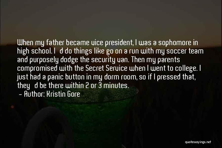 Kristin Gore Quotes: When My Father Became Vice President, I Was A Sophomore In High School. I'd Do Things Like Go On A