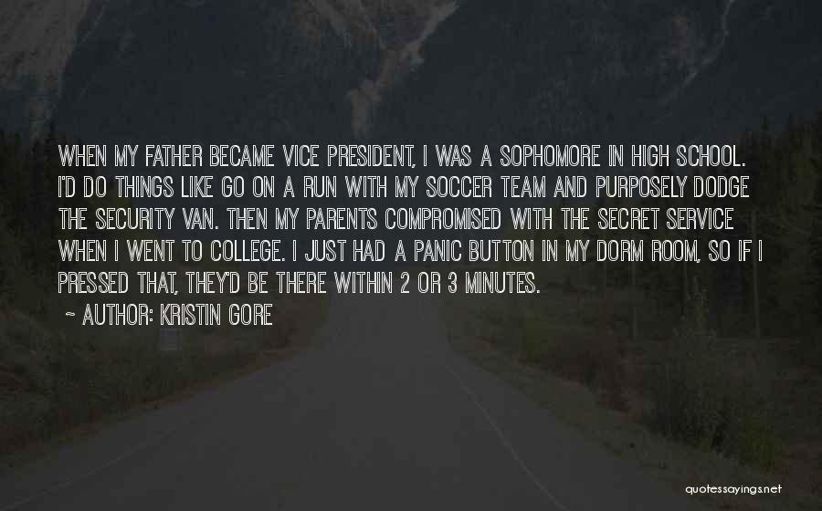 Kristin Gore Quotes: When My Father Became Vice President, I Was A Sophomore In High School. I'd Do Things Like Go On A