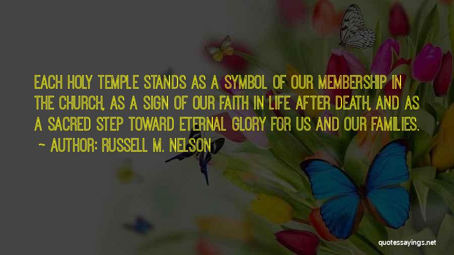 Russell M. Nelson Quotes: Each Holy Temple Stands As A Symbol Of Our Membership In The Church, As A Sign Of Our Faith In