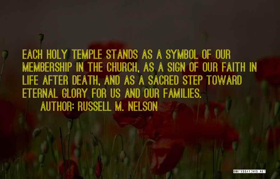 Russell M. Nelson Quotes: Each Holy Temple Stands As A Symbol Of Our Membership In The Church, As A Sign Of Our Faith In