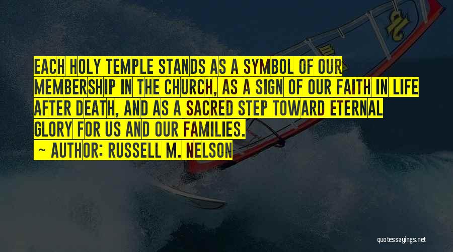 Russell M. Nelson Quotes: Each Holy Temple Stands As A Symbol Of Our Membership In The Church, As A Sign Of Our Faith In