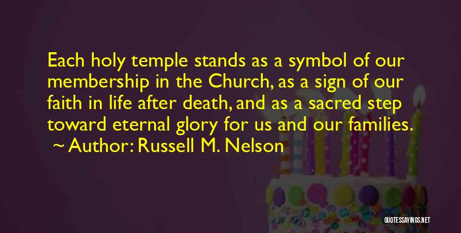 Russell M. Nelson Quotes: Each Holy Temple Stands As A Symbol Of Our Membership In The Church, As A Sign Of Our Faith In