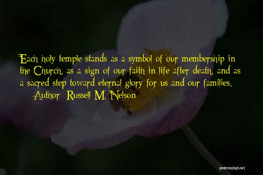 Russell M. Nelson Quotes: Each Holy Temple Stands As A Symbol Of Our Membership In The Church, As A Sign Of Our Faith In