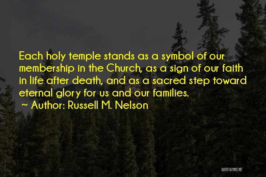 Russell M. Nelson Quotes: Each Holy Temple Stands As A Symbol Of Our Membership In The Church, As A Sign Of Our Faith In