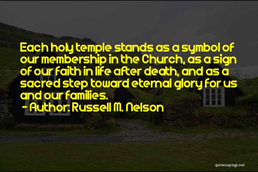 Russell M. Nelson Quotes: Each Holy Temple Stands As A Symbol Of Our Membership In The Church, As A Sign Of Our Faith In