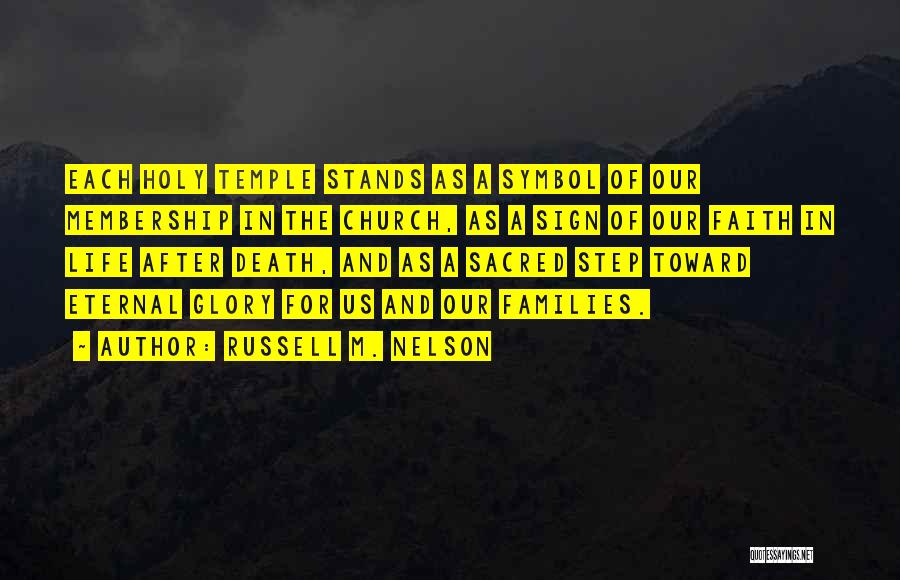 Russell M. Nelson Quotes: Each Holy Temple Stands As A Symbol Of Our Membership In The Church, As A Sign Of Our Faith In